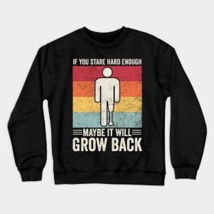 Amputee Humor Maybe It'll Grow Back Crewneck Sweatshirt